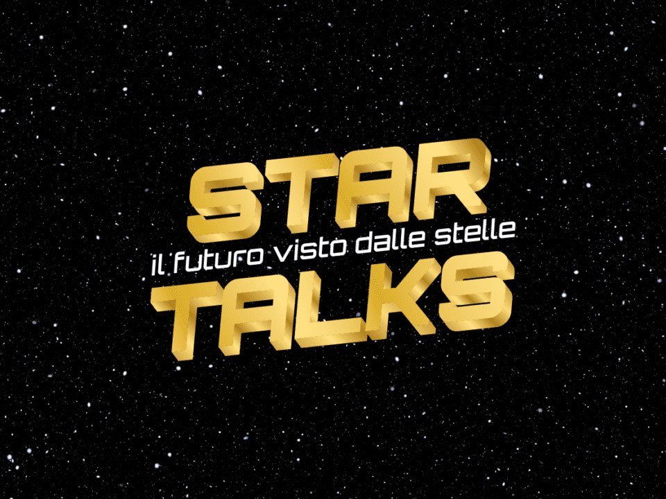 STAR TALKS | IL FUTURO VISTO DALLE STELLE